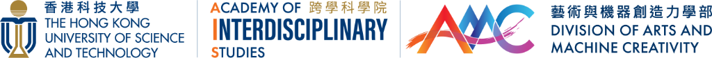 HKUST Academy of Interdisciplinary Studies & Division of Arts and Machine Creativity